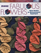 More Fabulous Flowers: Mini-Quilts in Dimensional Applique