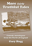 More Fairly Truthful Tales: Comedy Monologues from the North of England