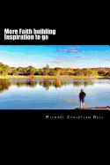 More Faith building inspiration to go: Inspirational thoughts for the busy life - Bell, Michael Christian