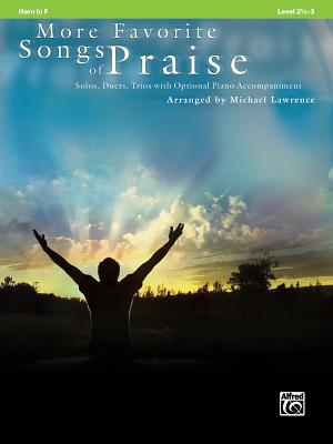 More Favorite Songs of Praise: Horn in F: Solos, Duets, Trios with Optional Piano Accompaniment: Level 2 1/2-3 - Lawrence, Michael