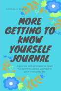 More Getting to Know Yourself Journal: A Journal with Prompts to Have Fun Learning about Yourself in Your Everyday Life