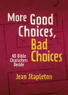 More Good Choices, Bad Choices: Bible Characters Decide