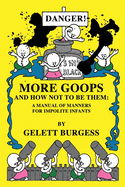 More Goops and How Not to Be Them: A Manual of Manners for Impolite Infants