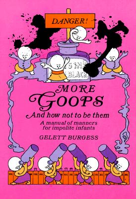More Goops and How Not to Be Them - Burgess, Gelett
