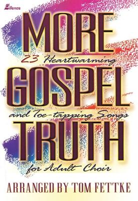 More Gospel Truth: 23 Heartwarming and Toe-Tapping Songs for Adult Choir - Fettke, Tom