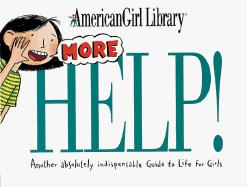 More Help!: Another Absolutely Indispensable Guide to Life for Girls - Holyoke, Nancy (Editor)