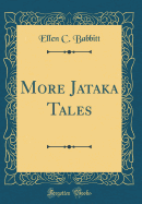 More Jataka Tales (Classic Reprint)