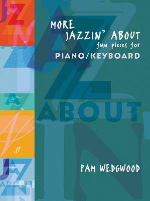 More Jazzin' about -- Fun Pieces for Piano / Keyboard - Wedgwood, Pam (Composer)