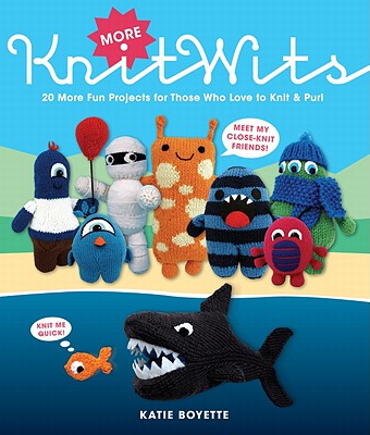 More Knitwits: 20 More Projects for Those Who Love to Knit & Purl - Boyette, Katie