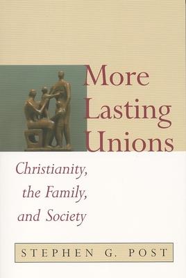 More Lasting Unions: Christianity, the Family and Society - Post, Stephen