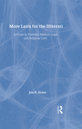 More Latin for the Illiterati: A Guide to Medical, Legal and Religious Latin