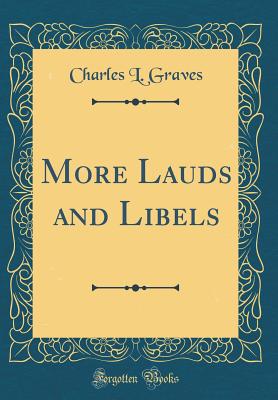 More Lauds and Libels (Classic Reprint) - Graves, Charles L