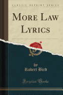 More Law Lyrics (Classic Reprint)