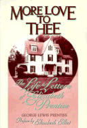 More Love to Thee: Life and Letters of Elizabeth Prentiss