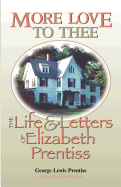 More Love to Thee: The Life & Letters of Elizabeth Prentiss