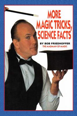 More Magic Tricks, Science Facts - Kaufman, Richard, and Friedhoffer, Robert, and White, Timothy (Photographer)