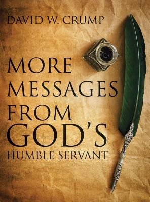 More Messages From God's Humble Servant - Crump, David W