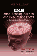 More Mind-Bending Puzzles and Fascinating Facts: A Compendium for All Ages