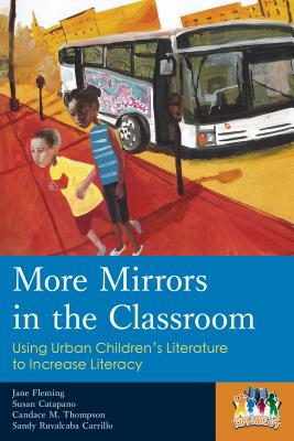 More Mirrors in the Classroom: Using Urban Children's Literature to Increase Literacy - Fleming, Jane, and Catapano, Susan, and Thompson, Candace M