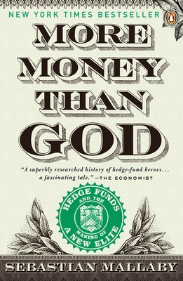 More Money Than God: Hedge Funds and the Making of a New Elite - Mallaby, Sebastian