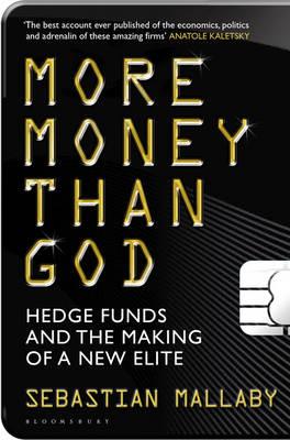 More Money Than God: Hedge Funds and the Making of the New Elite - Mallaby, Sebastian