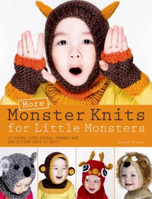 More Monster Knits for Little Monsters: 20 Super-Cute Animal-Themed Hat and Mitten Sets to Knit - Khegay, Nuriya