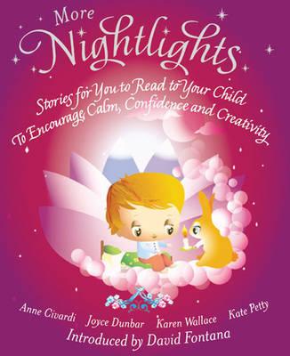 More Nightlights: Stories for You to Read to Your Child - To Encourage Calm, Confidence and Creativity - Civardi, Anne, and Dunbar, Joyce, and Petty, Kate
