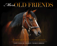 More Old Friends: Visits with My Favorite Thoroughbreds