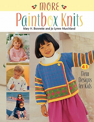 More Paintbox Knits - Bonnette, Mary H, and Murchland, Jo Lynne
