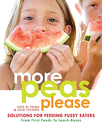 More Peas Please: Solutions for Feeding Fussy Eaters - Di Prima, Kate, and Cichero, Julie, Dr.