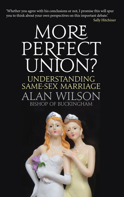 More Perfect Union?: Understanding Same-sex Marriage - Wilson, Alan