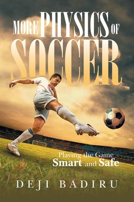 More Physics of Soccer: Playing the Game Smart and Safe - Badiru, Deji