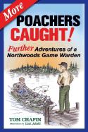 More Poachers Caught!: Further Adventures of a Northwoods Game Warden