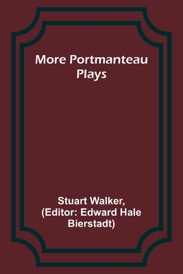 More Portmanteau Plays - Walker, Stuart, and Bierstadt, Edward (Editor)