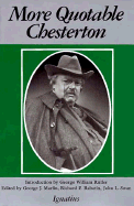 More Quotable Chesterton: A Topical Compilation of the Wit, Wisdom, and Satire of G.K. Chesterton