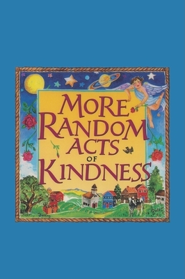 More Random Acts of Kindness - The Editors of Conari Press (Editor)