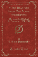 More Readings from One Man's Wilderness: The Journals of Richard L. Proenneke, 1974-1980 (Classic Reprint)