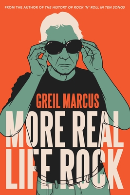 More Real Life Rock: The Wilderness Years, 2014-2021 - Marcus, Greil