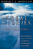 More Real Stories for the Soul: 101 Incredible True Stories to Challenge Your Faith and Strengthen Your Trust in God