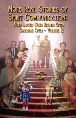 More Real Stories of Spirit Communication: When Loved Ones Return After Crossing Over - Volume 2 - Hoy, Angela J (Compiled by)