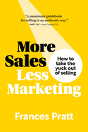 More Sales, Less Marketing: How to take the yuck out of selling