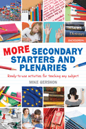 More Secondary Starters and Plenaries: Creative Activities, Ready-to-Use in Any Subject