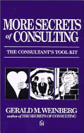 More Secrets of Consulting: The Consultant's Tool Kit - Weinberg, Gerald M
