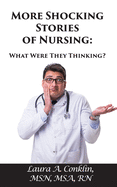 More Shocking Stories of Nursing: What Were They Thinking?