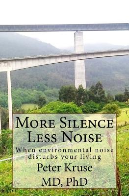 More Silence Less Noise: When environmental noise disturbs your living - Kruse, Peter, MD