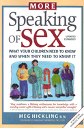 More Speaking of Sex: What Your Children Need to Know and When They Need to Know It - Hickling, Meg