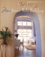 More Straw Bale Building: How to Plan, Design and Build with Straw