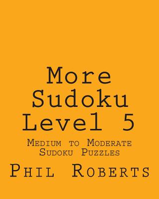 More Sudoku Level 5: Medium to Moderate Sudoku Puzzles - Roberts, Phil