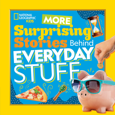 More Surprising Stories Behind Everyday Stuff - National Geographic Kids