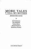 More Tales I Tell My Mother: Collection of Feminist Short Stories - Fairbairns, Zoe, and etc.